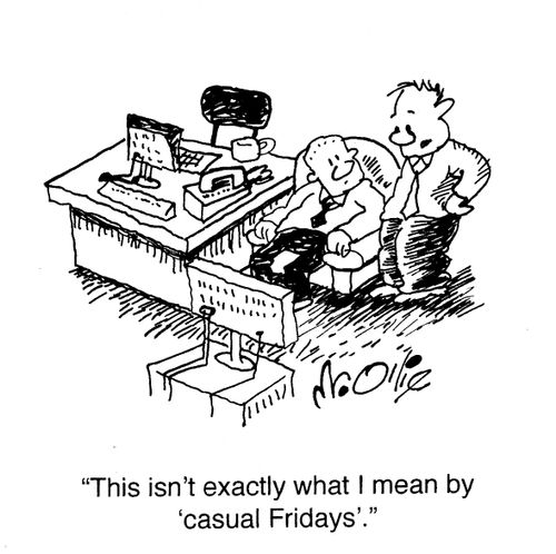 "This isn't exactly what I mean by 'casual Fridays'."