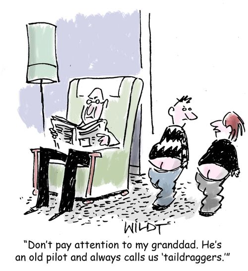 "Don't pay attention to my granddad. He's an old pilot and always calls us 'taildraggers.'"