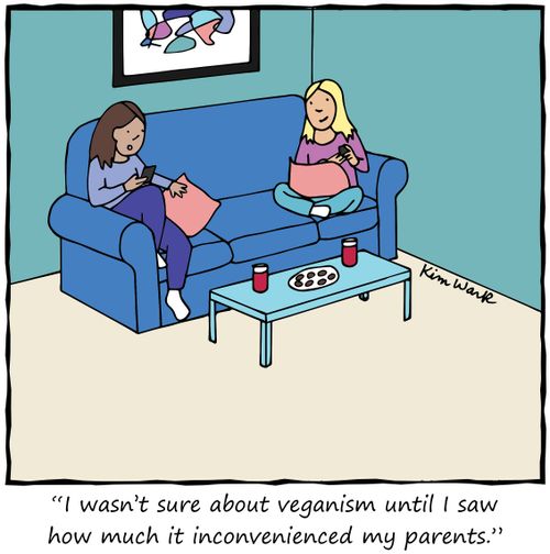 "I wasn't sure about veganism until I saw how much it inconvenienced my parents." 