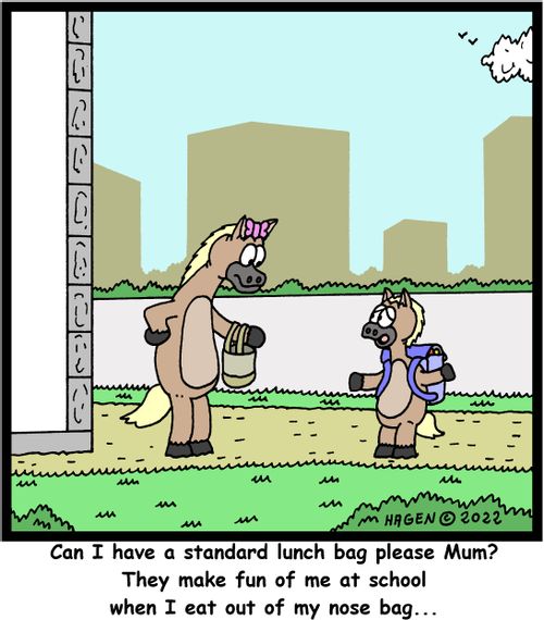 "Can I have a standard lunch bag please Mum? They make fun of me at school when I eat out of my nose bag..."