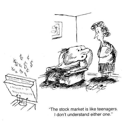 "The stock market is like teenagers. I don't understand either one."