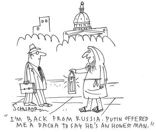 "I'm back from Russia. Putin offered me a Dacha to say he's an honest man."