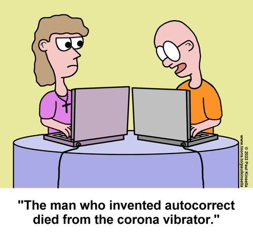 "The man who invented autocorrect died from the corona vibrator."