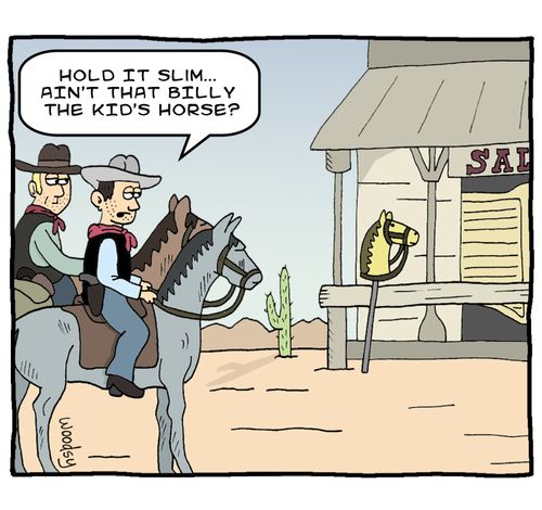 "Hold it Slim... Ain't that Billy the Kid's horse?"
