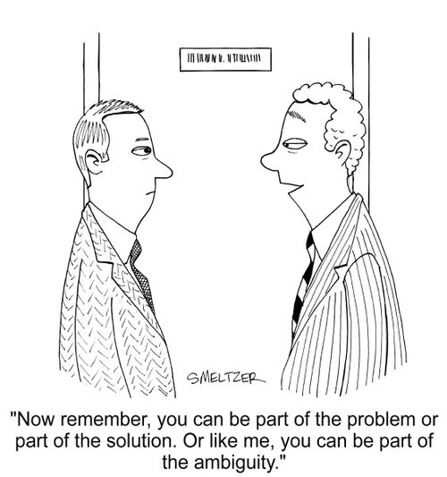 "Now remember, you can be part of the problem or part of the solution. Or like me, you can be part of the ambiguity."