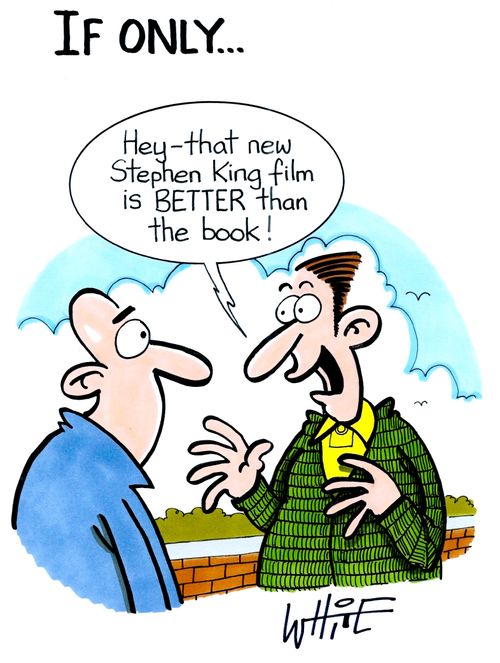 "Hey - that new Stephen King film is better than the book!"