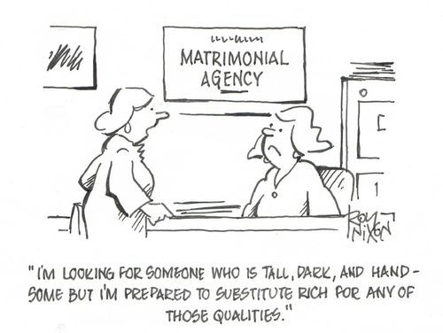 "I'm looking for someone who is tall, dark, and handsome but I prepared to substitute rich for any of those qualities."