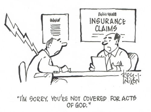 "I'm sorry, you're not covered for acts of god."