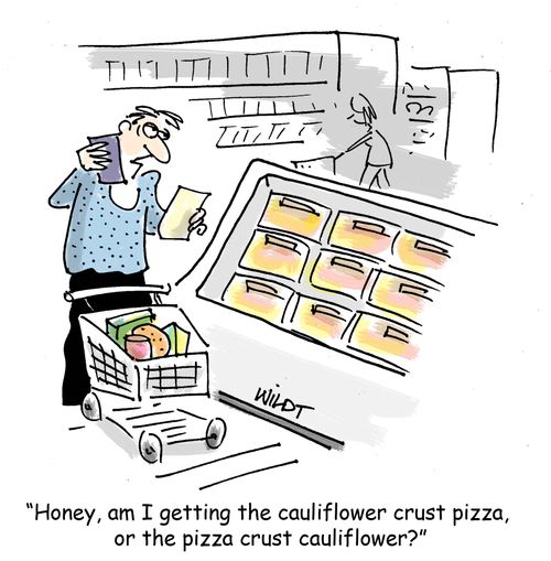 "Honey, am I getting the cauliflower crust pizza, or the pizza crust cauliflower?"