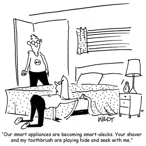 "Our smart appliances are becoming smart-alecks. Your shaver and my toothbrush are playing hide and seek with me."