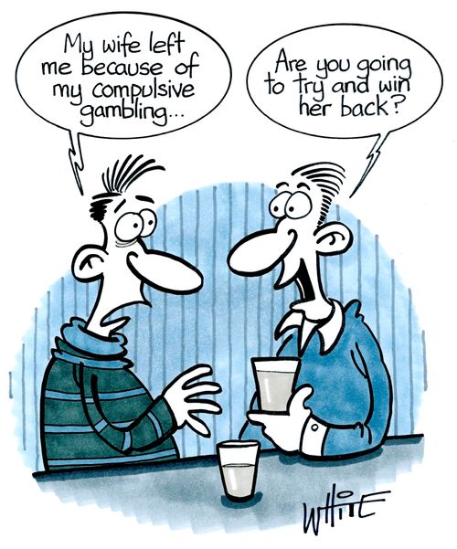 "My wife left me because of my compulsive gambling..."