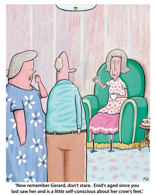 "Now remember Gerard, don't stare. Enid's aged since you last saw her and a little self-conscious about her crow's feet."