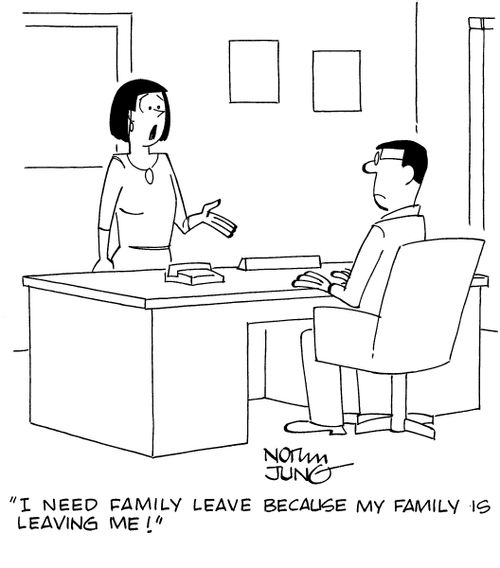 "I need family leave because my family is leaving me!"