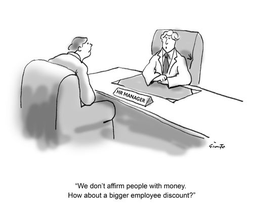 "We don't affirm people with money. How about a bigger employee discount?"