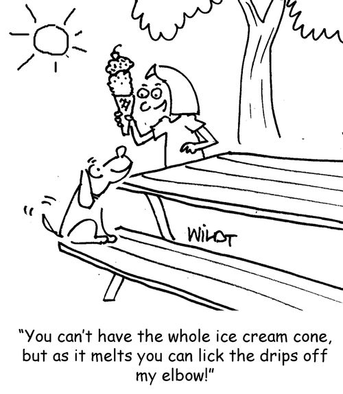 "You can't have the whole ice cream cone, but as it melts you can lick the drips off my elbow!"