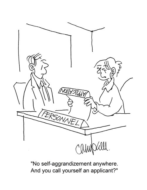 "No self-aggrandizement anywhere. And you call yourself an applicant?"