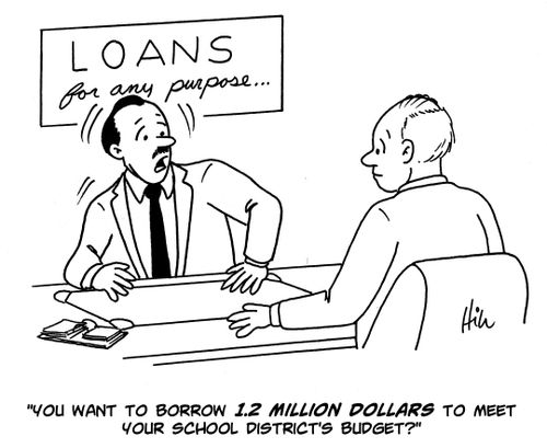 "You want to borrow 1.2 million dollars to meet your school district's budget?"