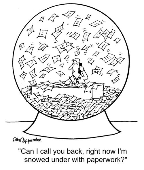"Can I call you back, right now I'm snowed under with paperwork?"