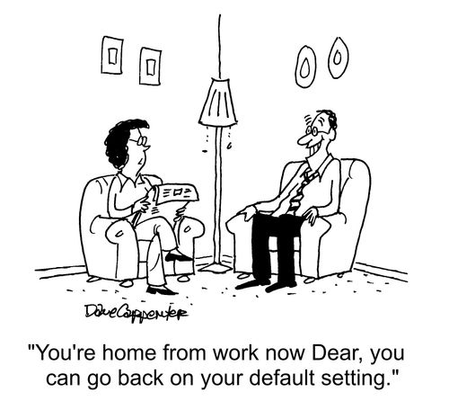 "You're home from work now Dear, you can go back on your default setting."