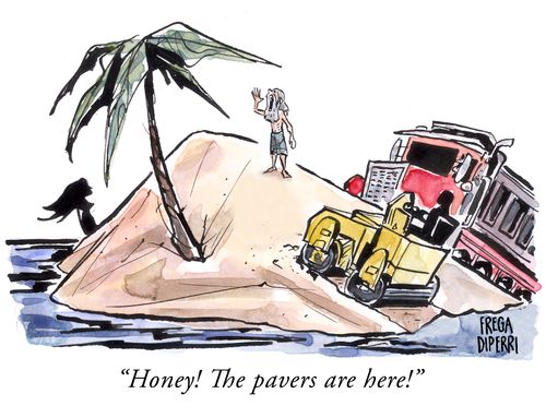 "Honey! The pavers are here!"