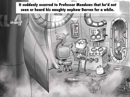 "It suddenly occurred to Professor Meadows that he'd not seen or heard his naughty nephew Darren for a while."