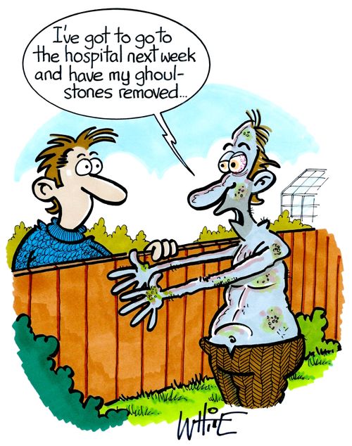 "I've got to go to the hospital next week and have my ghoul-stones removed..."