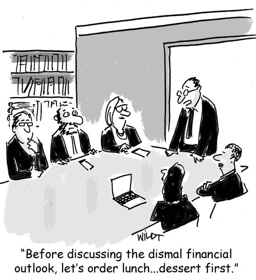 "Before discussing the dismal financial outlook, let's order lunch...dessert first."