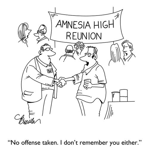 "No offense taken. I don't remember you either."