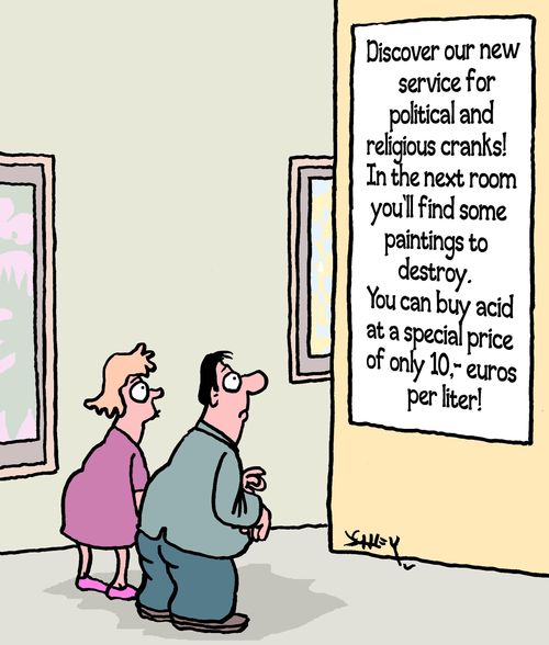 Discover our new service for political and religious cranks! In the next room you'll find some paintings to destroy. You can buy acid at a special price of only 10 euros per liter.