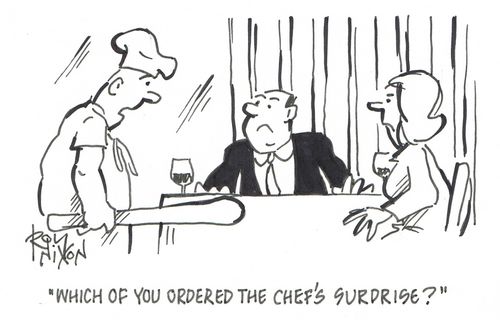 "Which of you ordered the chef's surprise?"