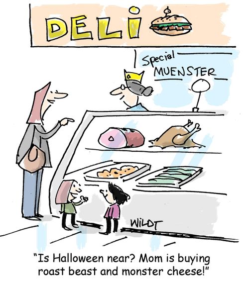 "Is Halloween near? Mom is buying roast beast and monster cheese!"
