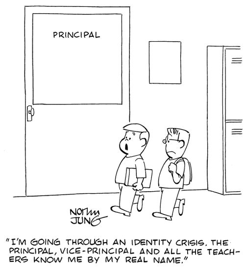 "I'm going through an identity crisis. The principal, vice-principal and all the teachers know me by my real name."