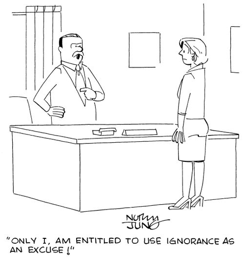 "Only I, am entitled to use ignorance as an excuse!"