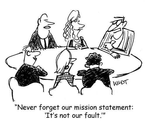 "Never forget our mission statement 'It's not our fault.'"