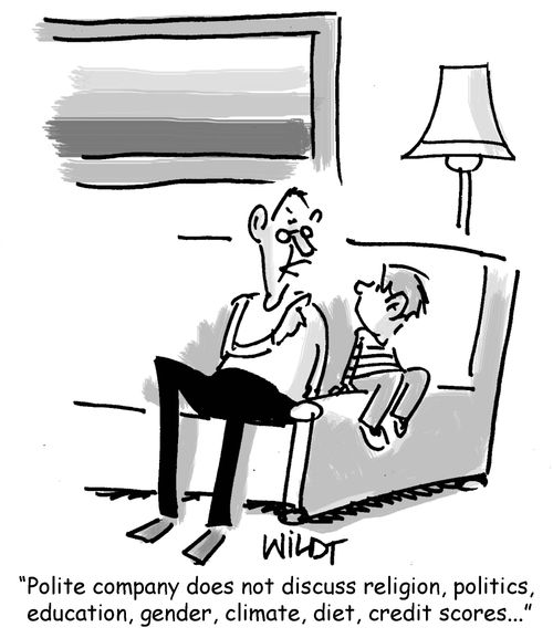 "Polite company does not discuss religion, politics, education, gender, climate, diet, credit scores..."