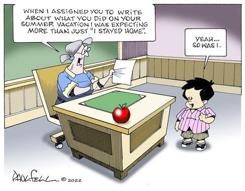 "When I assigned you to write about what you did on your summer vacation I was expecting more than just 'I stayed home'."