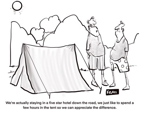 "We're actually staying in a five star hotel down the road, we just like to spend a few hours in the tent so we can appreciate the difference."