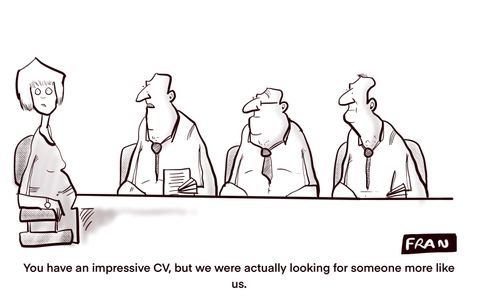 "You have an impressive CV, but we were actually looking for someone more like us."