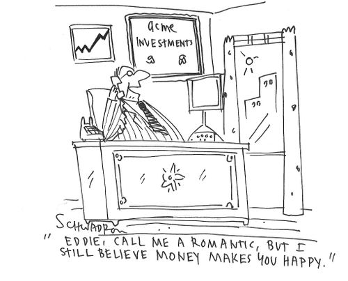 "Eddie, call me a romantic, but I still believe money makes you happy."