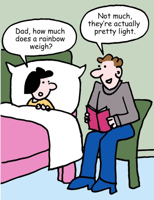 "Dad, how much does a rainbow weigh?"