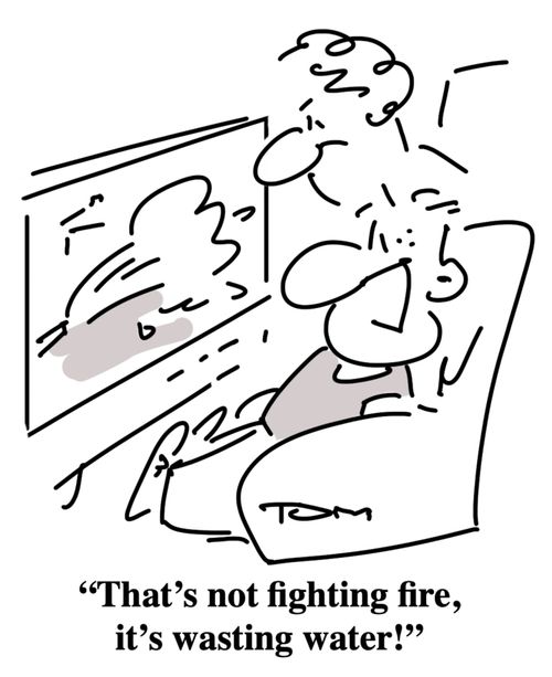 "That's not fighting fire, it's wasting water!"