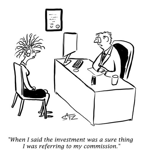 "When I said the investment was a sure thing I was referring to my commission."