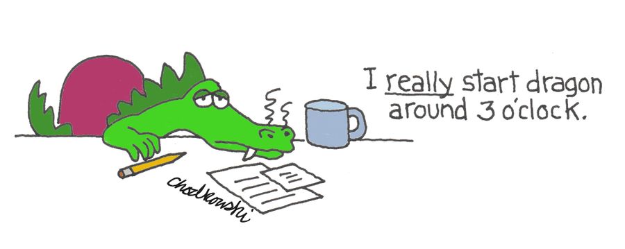 "I really start dragon around 3 o'clock."