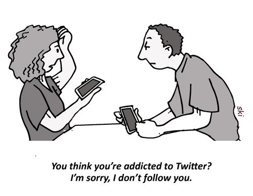 "You think you're addicted to Twitter? I'm sorry, I don't follow you."