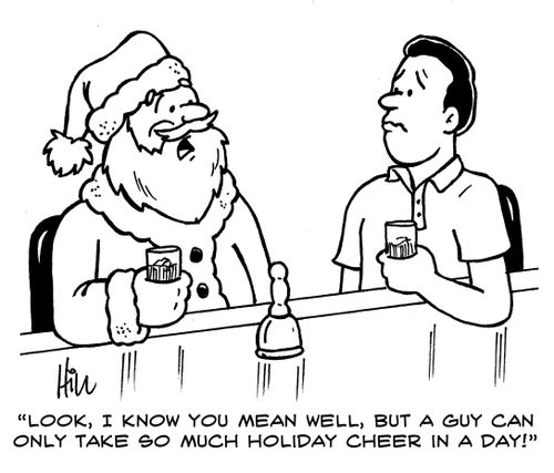 "Look, I know you mean well, but a guy can only take so much holiday cheer in a day!"