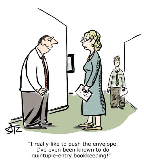 "I really like to push the envelope. I've even been known to do quintuple-entry bookkeeping!"