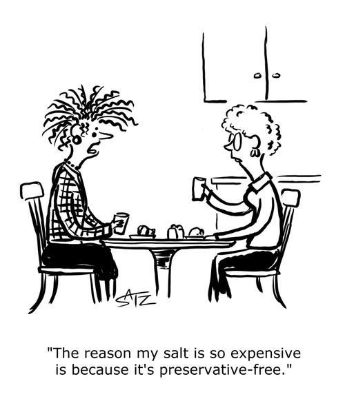 "The reason my salt is so expensive is because it's preservative-free."
