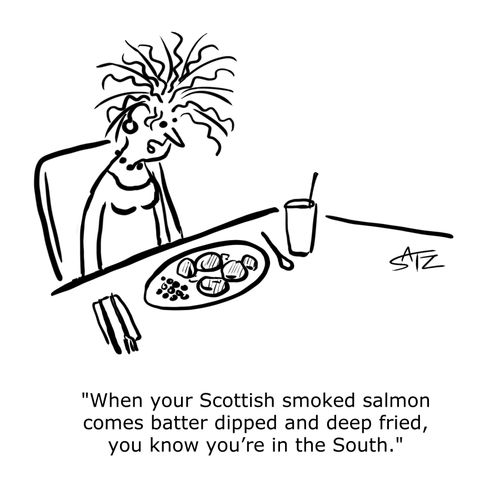 "When your Scottish smoked salmon comes batter dipped and deep fried, you know you're in the South."