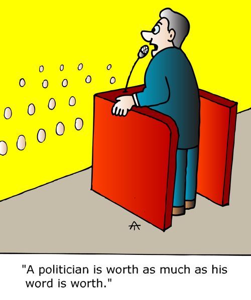 "A politician is worth as much as his word is worth."