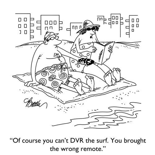 "Of course you can't DVR the surf. You brought the wrong remote."